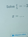 Solve  x/5 =-2
x= _ 
# Vatcin vide o