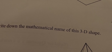 rite down the mathematical name of this 3-D shape.