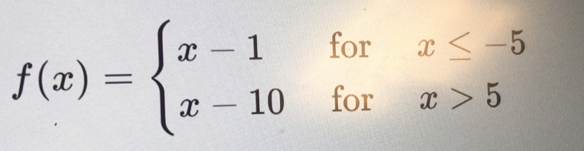 f(x)=beginarrayl x-1forx≤ -5 x-10forx>5endarray.