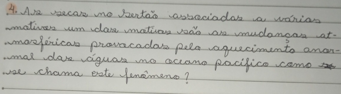 A ecas mo Sertao asseciadar a worios 
malives um da matuon sao as mudancas at. 
maxferican provecadas pelo vaquecimento anan- 
.mat da vaiguas mo accane pacifico come 
ue chama eate Jenemenc?