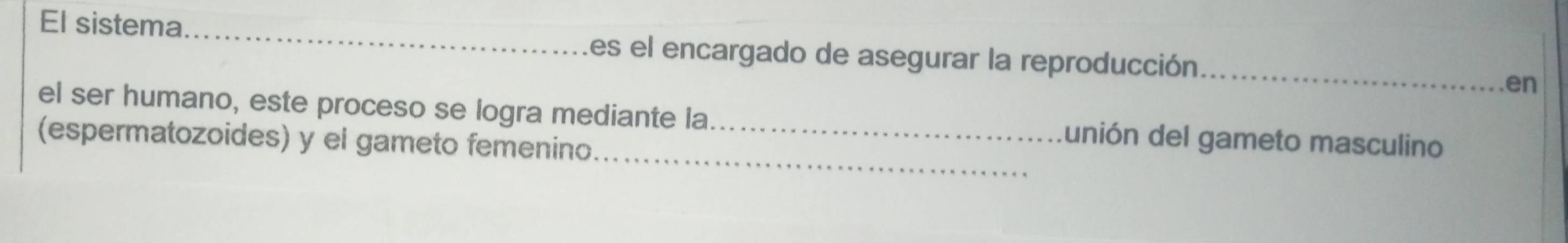 El sistema _es el encargado de asegurar la reproducción_ en 
_ 
el ser humano, este proceso se logra mediante la. unión del gameto masculino 
(espermatozoides) y el gameto femenino._