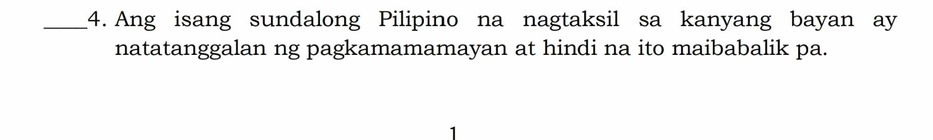 Ang isang sundalong Pilipino na nagtaksil sa kanyang bayan ay 
natatanggalan ng pagkamamamayan at hindi na ito maibabalik pa.