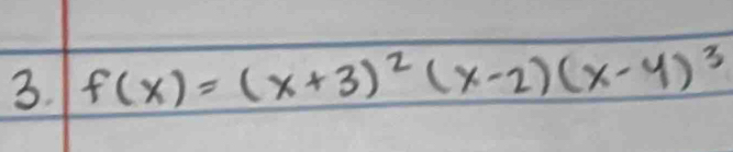 f(x)=(x+3)^2(x-2)(x-4)^3