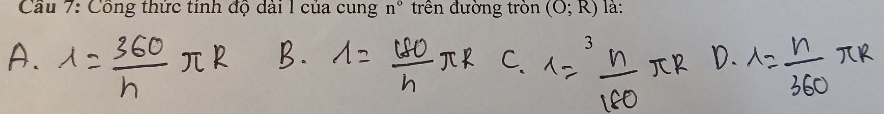 Cầu 7: Công thức tinh độ dài 1 của cung n° trên đường tròn (O;R) là: