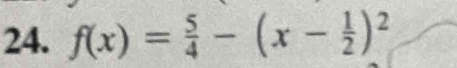 f(x)= 5/4 -(x- 1/2 )^2