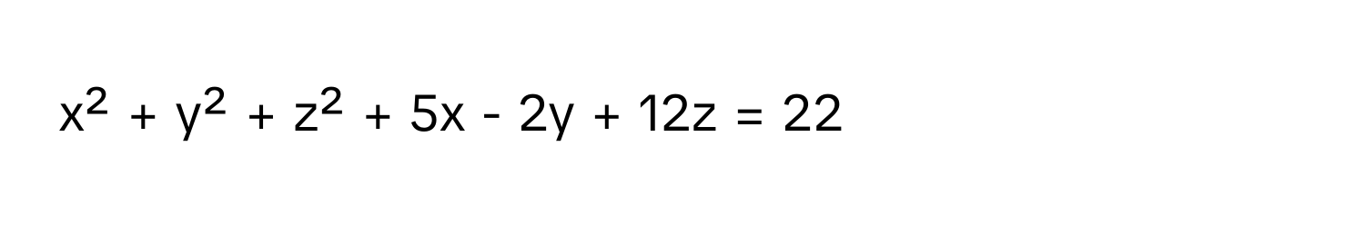 x² + y² + z² + 5x - 2y + 12z = 22