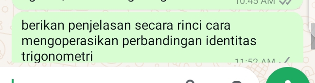 berikan penjelasan secara rinci cara 
mengoperasikan perbandingan identitas 
trigonometri