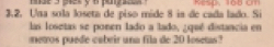 boe a peek yu pom cs ? 
3,2. Una sola loseta de piso mide 8 in de cada lado. Si Resp. 168 cm
las losetas se ponen lado a lado, ¿qué distancia en 
metros puede cabeir una fila de 20 losetas?