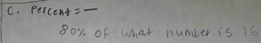 percent =_
80x of What number is 16