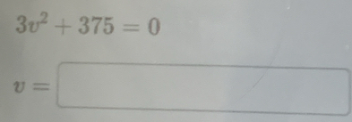 3v^2+375=0
v=□