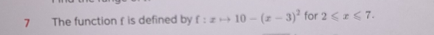 The function f is defined by f:xto 10-(x-3)^2 for 2≤slant x≤slant 7.