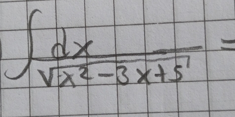 ∈t  dx/sqrt(x^2-3x+5) =