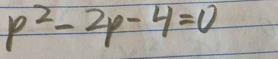 p^2-2p-4=0