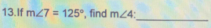 If m∠ 7=125° , find m∠ 4
_