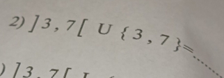 ]3,7[U 3,7 =
) 137□
_