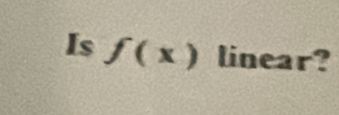 Is f(x) linear?