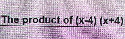 The product of (x-4)(x+4)