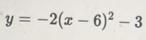 y=-2(x-6)^2-3