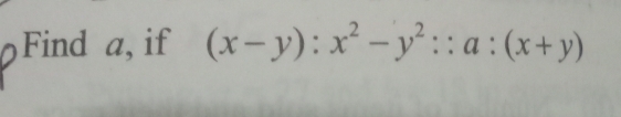 Find a, if (x-y):x^2-y^2::a:(x+y)