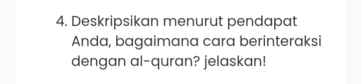 Deskripsikan menurut pendapat 
Anda, bagaimana cara berinteraksi 
dengan al-quran? jelaskan!