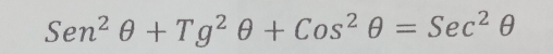 Sen^2θ +Tg^2θ +Cos^2θ =Sec^2θ