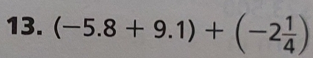 (-5.8+9.1)+(-2 1/4 )