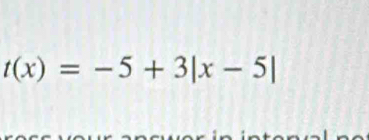 t(x)=-5+3|x-5|