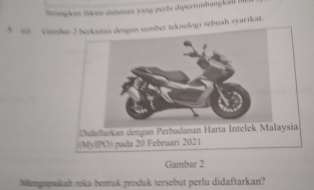 ferangkan faktor dalaman yang perlu dipertimbangkan ' ' 
3 (4) Gambteknologi sebuah syarikat. 
(MyIPO) pada 20 Februari 2021
Gambar 2 
Mengapakah reka bentuk produk tersebut perlu didaftarkan?