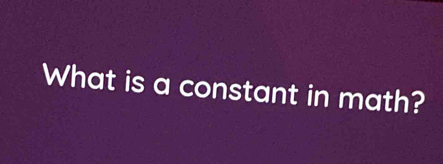 What is a constant in math?