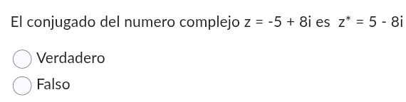 El conjugado del numero complejo z=-5+8i es z^*=5-8i
Verdadero
Falso