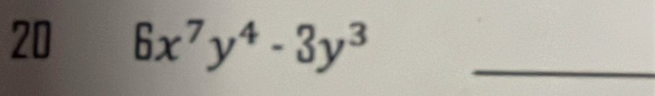 20 6x^7y^4-3y^3 _