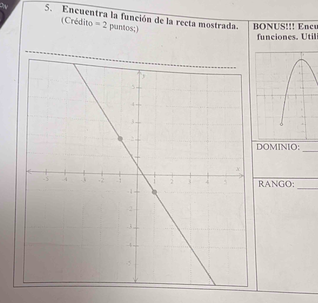 DN 
5. Encuentra la función de la recta mostrada. BONUS!!! Encu 
(Crédito =2 | puntos;) 
funciones. Utili 
_ 
DOMINIO: 
RANGO:_