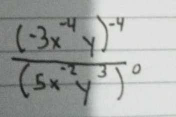 frac (-3x^(-4)y)^-4(5x^(-2)y^3)^0