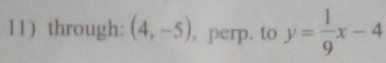 through: (4,-5) , perp. to y= 1/9 x-4