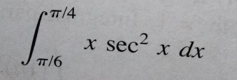 ∈t _(π /6)^(π /4)xsec^2xdx