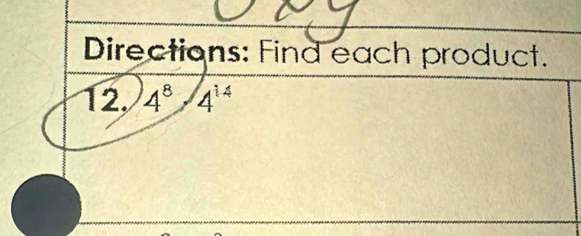 Directions: Find each product. 
12, 4^8/4^(14)