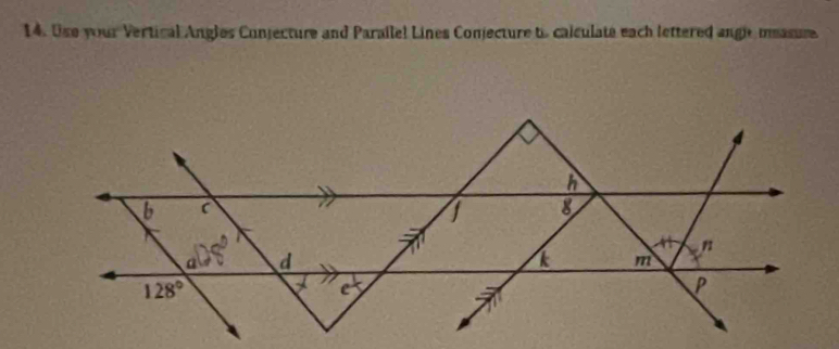 Use your Vertical Angles Conjecture and Parailel Lines Conjecture t calculate each lettered ange measure