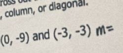 column, or diagonal.
(0,-9) and (-3,-3)m=