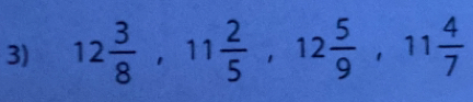 12 3/8 , 11 2/5 , 12 5/9 , 11 4/7 