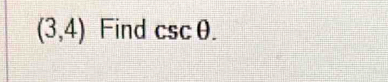 (3,4) Find csc θ.