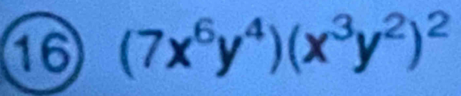 16 (7x^6y^4)(x^3y^2)^2