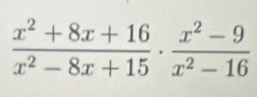  (x^2+8x+16)/x^2-8x+15 ·  (x^2-9)/x^2-16 