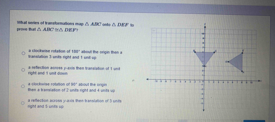 Solved: What series of transformations map ABC onto DEF to prove that ...