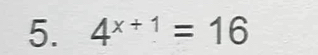 4^(x+1)=16