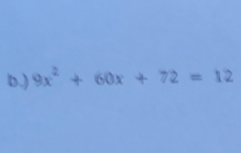 ) 9x^2+60x+72=12