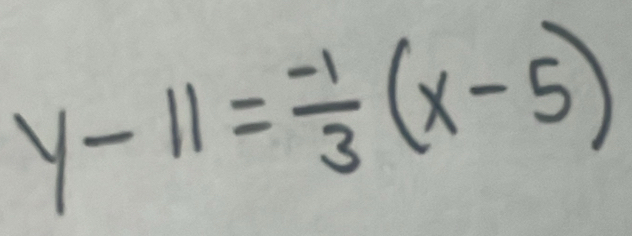 y-11= (-1)/3 (x-5)