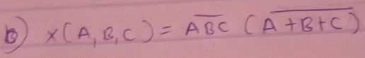 x(A,B,C)=overline ABC(overline A+B+C)