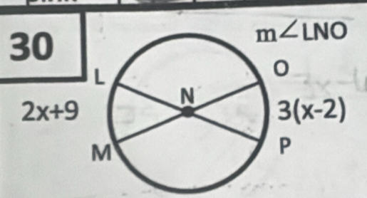 30
m∠ LNO
2x+9