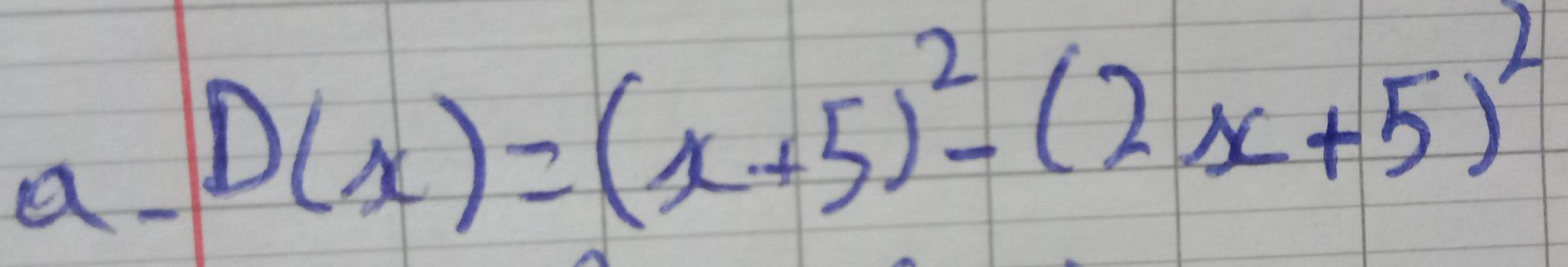 a- D(x)=(x+5)^2-(2x+5)^2