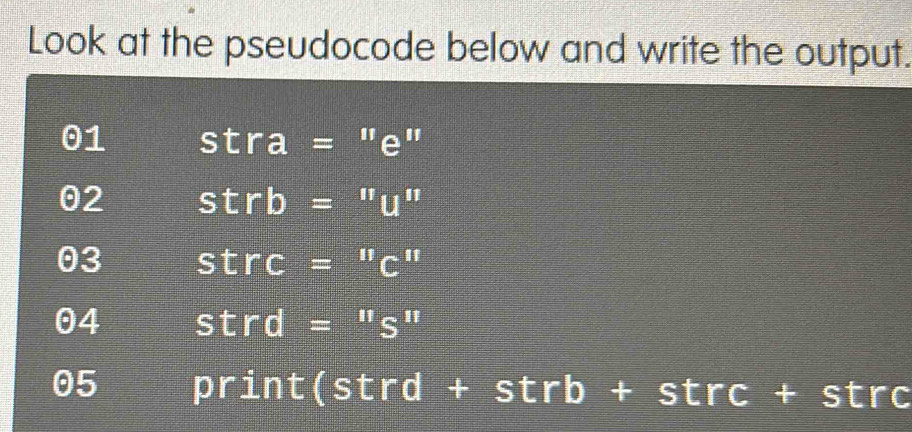 Solved: Look at the pseudocode below and write the output. 01 stra=''e ...